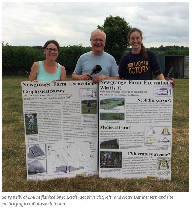 Joanna Leigh (geophysicist) with Gerry Kelly (LMFM) and Mattison Interian at the Newgrange Farm Excavations 2018. Image from the blogpost day 6, link here: https://newgrangefarmexcavations.wordpress.com/2018/07/09/day-6-distinguished-visitors/